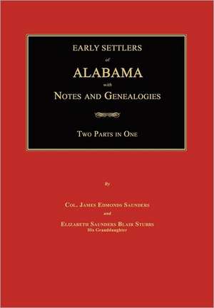 Early Settlers of Alabama: With Notes and Genealogies de James Edmonds Saunders