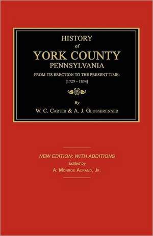 History of York County from Its Erection to the Present Time; [1729-1834]. New Edition. de W C. Carter