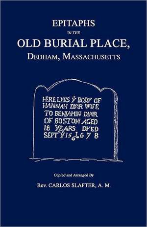 Epitaphs in the Old Burial Place, Dedham, Mass. de Carlos Slafter