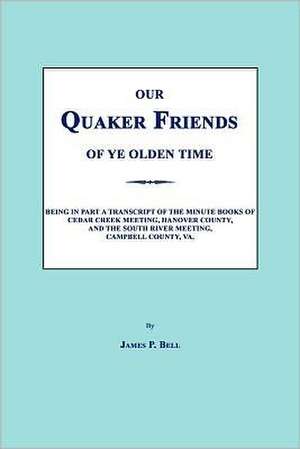 Our Quaker Friends of Ye Olden Time de James P Bell