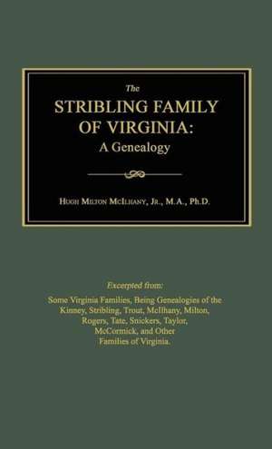 The Stribling Family of Virginia: A Genealogy de Hugh Milton McIlhany