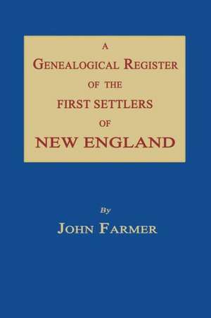 A Genealogical Register of the First Settlers of New England de John Farmer