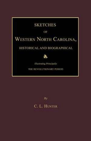 Sketches of Western North Carolina, Historical and Biographical de C. L. Hunter