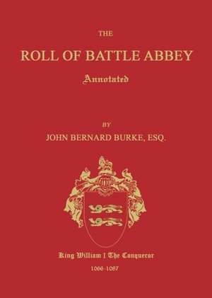 The Roll of Battle Abbey, Annotated de John Bernard Burke