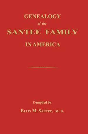 Genealogy of the Santee Family in America de Ellis M. Santee