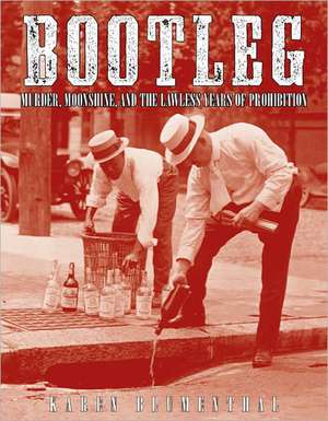 Bootleg: Murder, Moonshine, and the Lawless Years of Prohibition de Karen Blumenthal