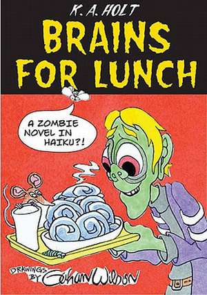 Brains for Lunch: A Zombie Novel in Haiku?! de K. A. Holt