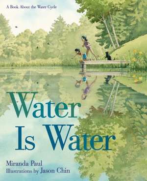 Water Is Water: A Book about the Water Cycle de Miranda Paul