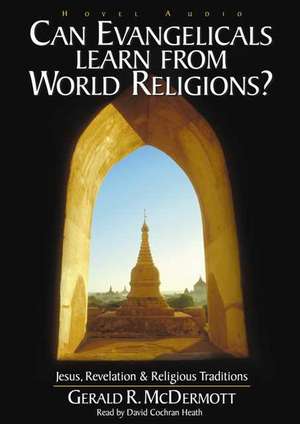 Can Evangelicals Learn from World Religions?: Jesus, Revelation & Religious Traditions de Gerald McDermott