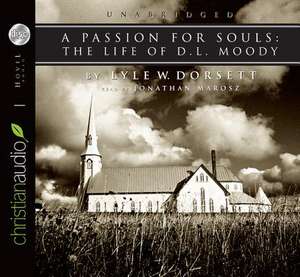 A Passion for Souls: The Life of D. L. Moody de Lyle Dorsett