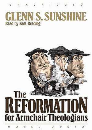 The Reformation for Armchair Theologians de Kate Reading