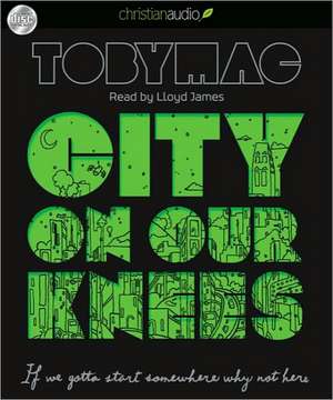 City on Our Knees: If You Gotta Start Somewhere, Why Not Here de Lloyd James