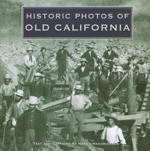 Historic Photos of Old California de Nancy Hendrix