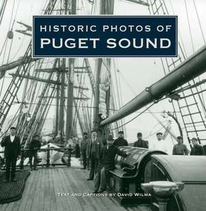 Historic Photos of Puget Sound de David Wilma