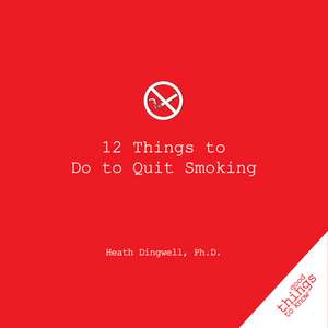 12 Things to Do to Quit Smoking de Heath Dingwell