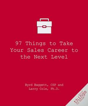 97 Things to Take Your Sales Career to the Next Level de Byrd Baggett