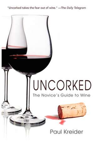 Uncorked: The Novice's Guide to Wine de Paul Kreider