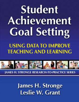 Student Achievement Goal Setting: Using Data to Improve Teaching and Learning de Leslie Grant