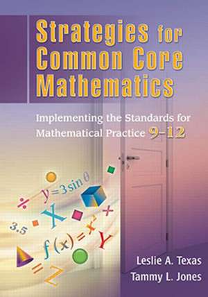 Strategies for Common Core Mathematics: Implementing the Standards for Mathematical Practice, 9-12 de Leslie Texas