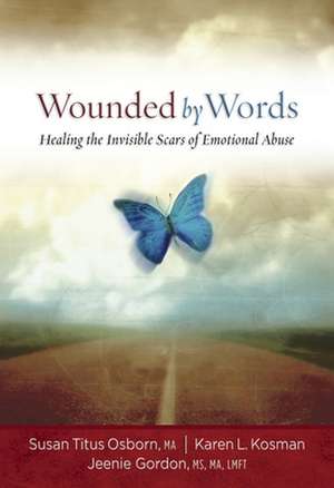 Wounded by Words: Healing the Invisible Scars of Emotional Abuse de Susan Titus Osborn