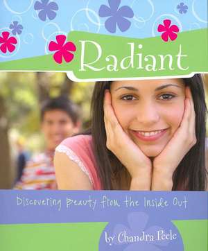 Radiant: Discovering Beauty from the Inside Out de Chandra Peele