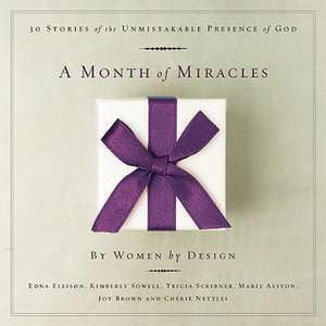 A Month of Miracles: 30 Stories of the Unmistakable Presence of God de Edna Ellison