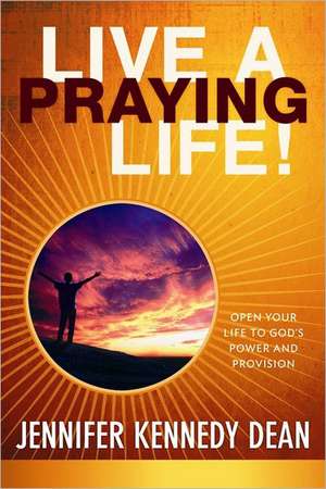 Live a Praying Life(r)! Trade Book de Jennifer Kennedy Dean