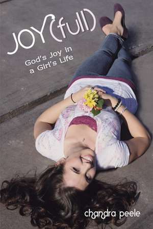 Joy(full): God's Joy in a Girls Life de Chandra Peele