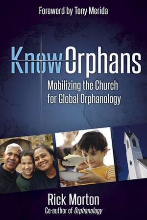 KnowOrphans: Mobilizing the Church for Global Orphanology de Rick Morton