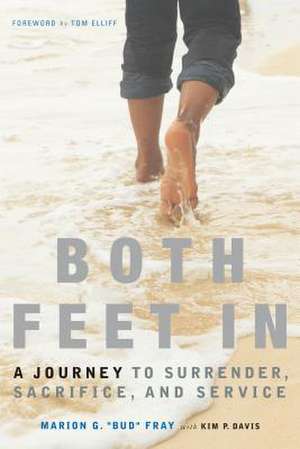 Both Feet in: A Journey to Surrender, Sacrifice, and Service de Bud Fray