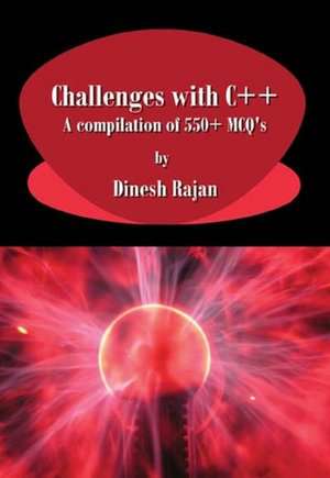 Challenges with C++. a Compilation of 550+ McQ's de Dinesh Rajan