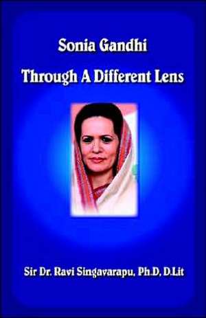 Sonia Gandhi Through A Different Lens de Ravi Singavarapu