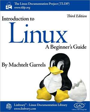 Introduction to Linux (Third Edition) de Machtelt Garrels