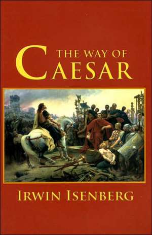 The Way of Caesar de Irwin Isenberg