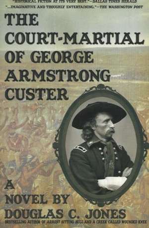 Court-Martial of George Armstrong Custer: A Novel de Douglas C Jones