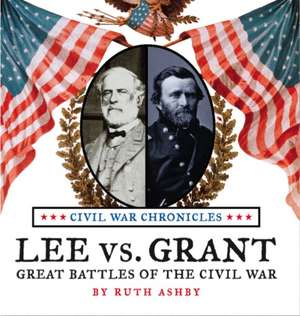 Lee vs. Grant, Great Battles of the Civil War de Ruth Ashby