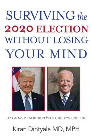 Surviving the 2020 Election Without Losing Your Mind de Kiran Dintyala