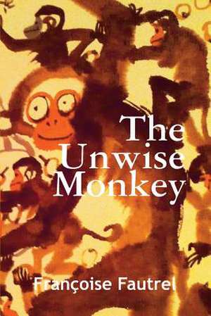 The Unwise Monkey de Francoise Fautrel