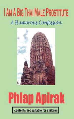 I Am a Big Thai Male Prostitute: A Humorous Confession de Phlap Apirak