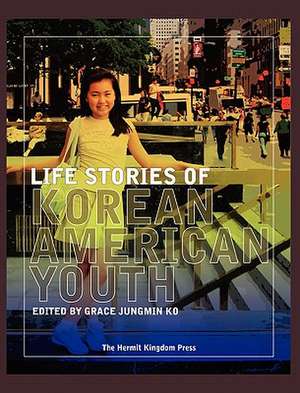 Life Stories of Korean American Youth de Grace Jungmin Ko