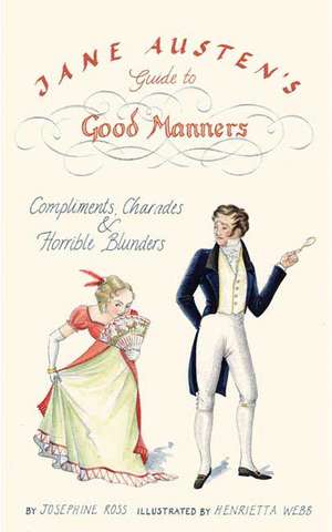 Jane Austen's Guide to Good Manners: Compliments, Charades & Horrible Blunders de Josephine Ross