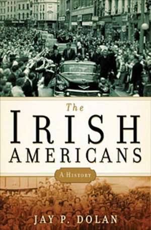 The Irish Americans: A History de Jay P. Dolan