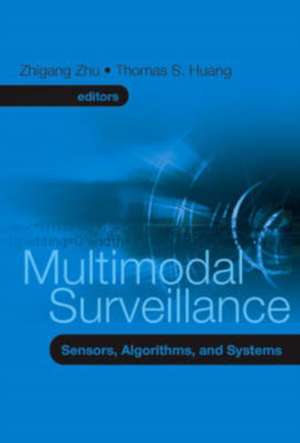 Multimodal Surveillance: Sensors, Algorithms, and Systems de Zhigang Zhu