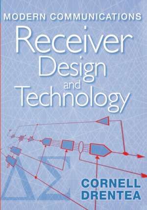 Modern Communications Receiver Design and Technology de Cornell Drentea