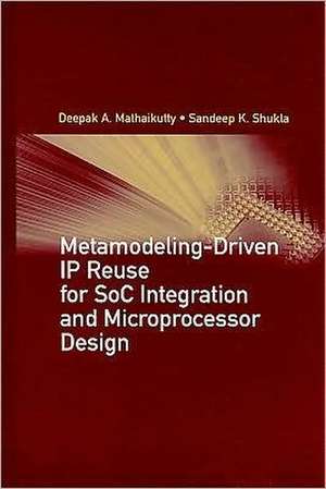 Metamodeling-Driven IP Reuse for SoC Integration and Microprocessor Design de Deepak A. Mathaikutty