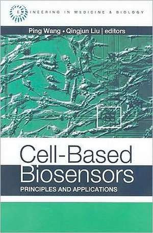 Cell-Based Biosensors: Principles and Applications de Qingjun Liu