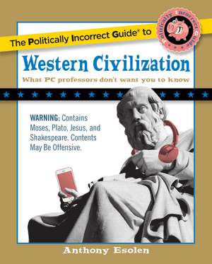 The Politically Incorrect Guide to Western Civilization de Anthony Esolen