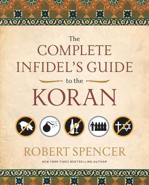 The Complete Infidel's Guide to the Koran de Robert Spencer