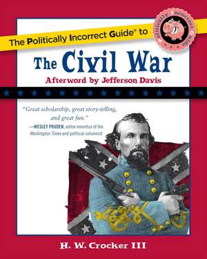 The Politically Incorrect Guide to the Civil War de H. W. Crocker, III