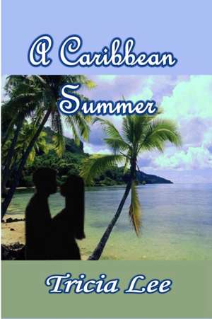 A Caribbean Summer de Tricia Lee